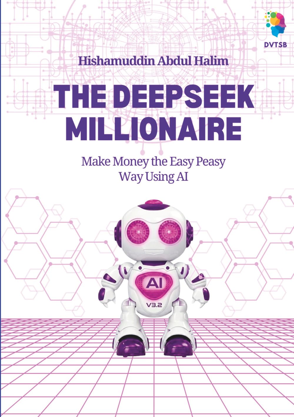 The DeepSeek Millionaire: Make Money the Easy Peasy Way Using AI