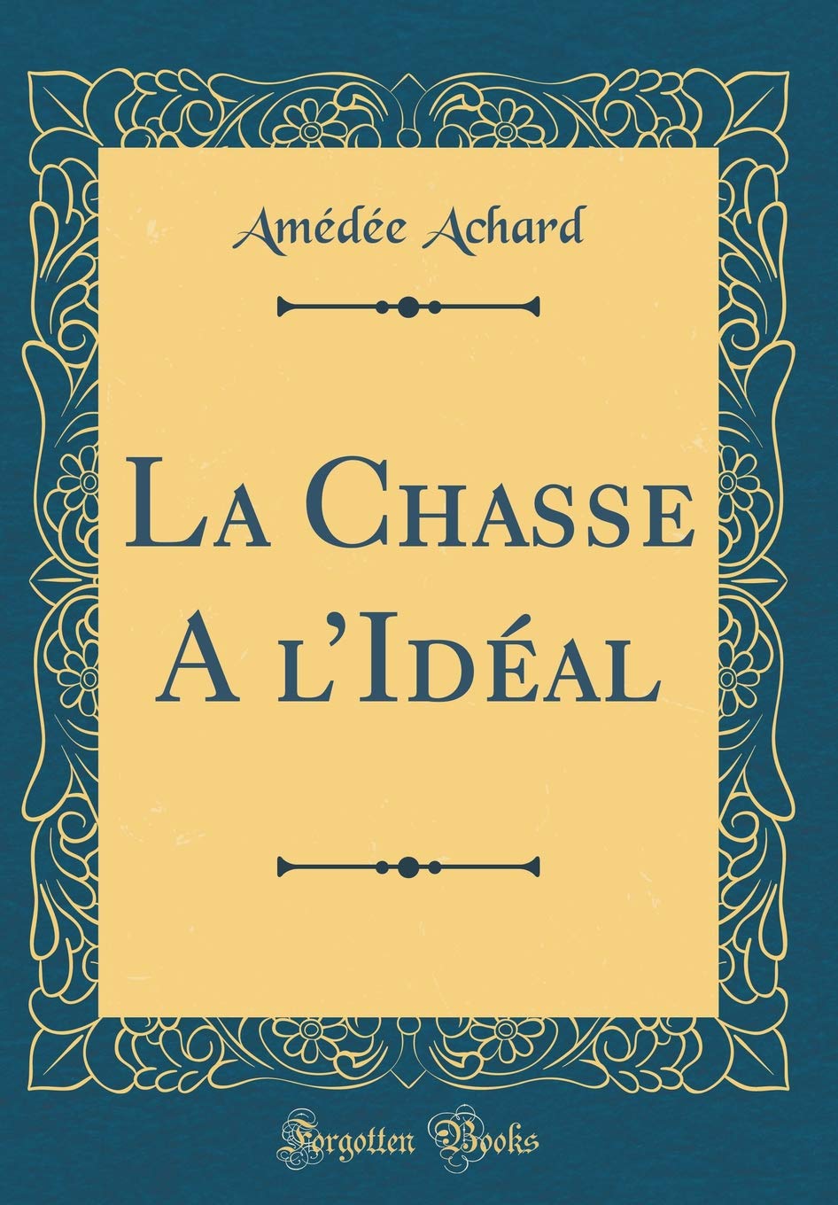 La Chasse A lIdéal (Classic Reprint)