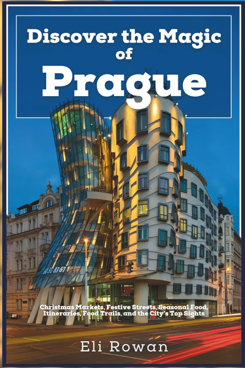 Discover the Magic of Prague: Christmas Markets, Festive Streets, Seasonal Food, Maps, Itineraries, Food Trails, and the City’s Top Sights