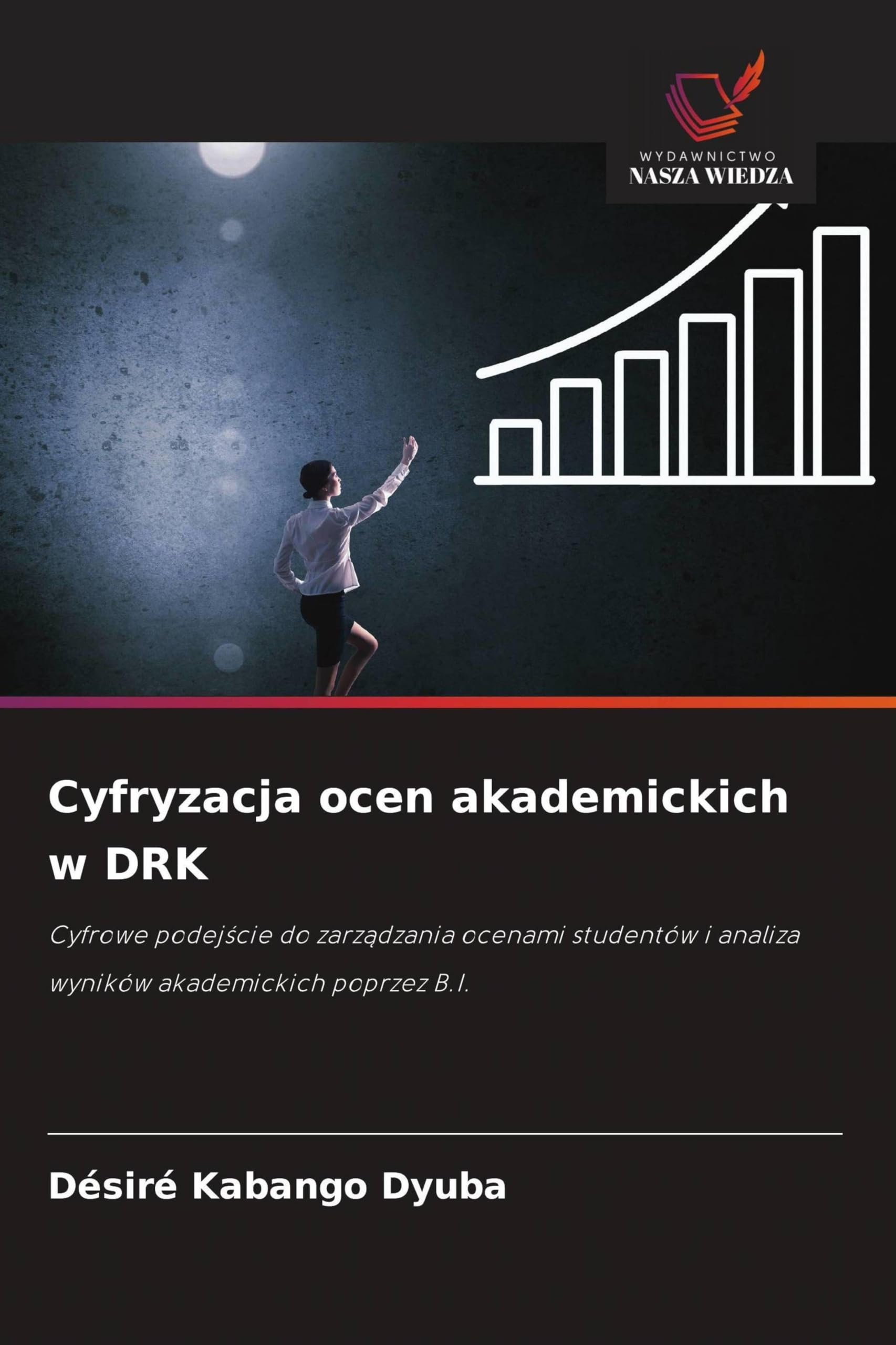 Cyfryzacja ocen akademickich w DRK: Cyfrowe podej¿cie do zarz¿dzania ocenami studentów i analiza wyników akademickich poprzez B.I.