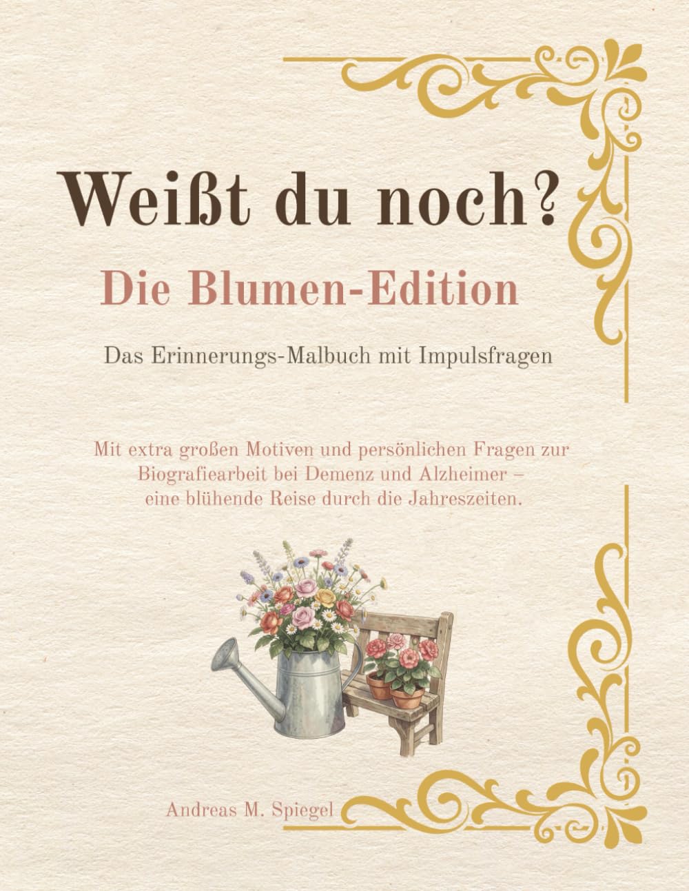 Weißt du noch? - Die Blumen-Edition: Das Erinnerungs-Malbuch mit Impulsfragen. Mit extra großen Motiven zur Biografiearbeit bei Demenz und Alzheimer.