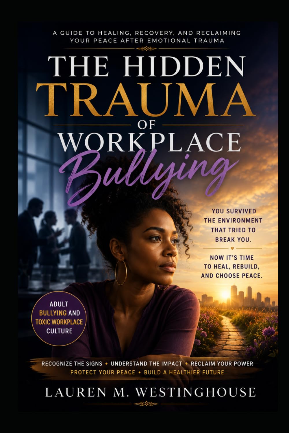 The Hidden Trauma of Workplace Bullying: The Quiet Bullying of Adults
