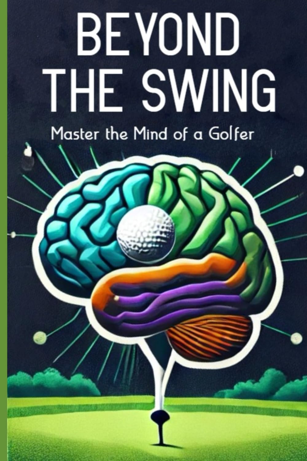 Beyond The Swing: Master the Mind of a Golfer