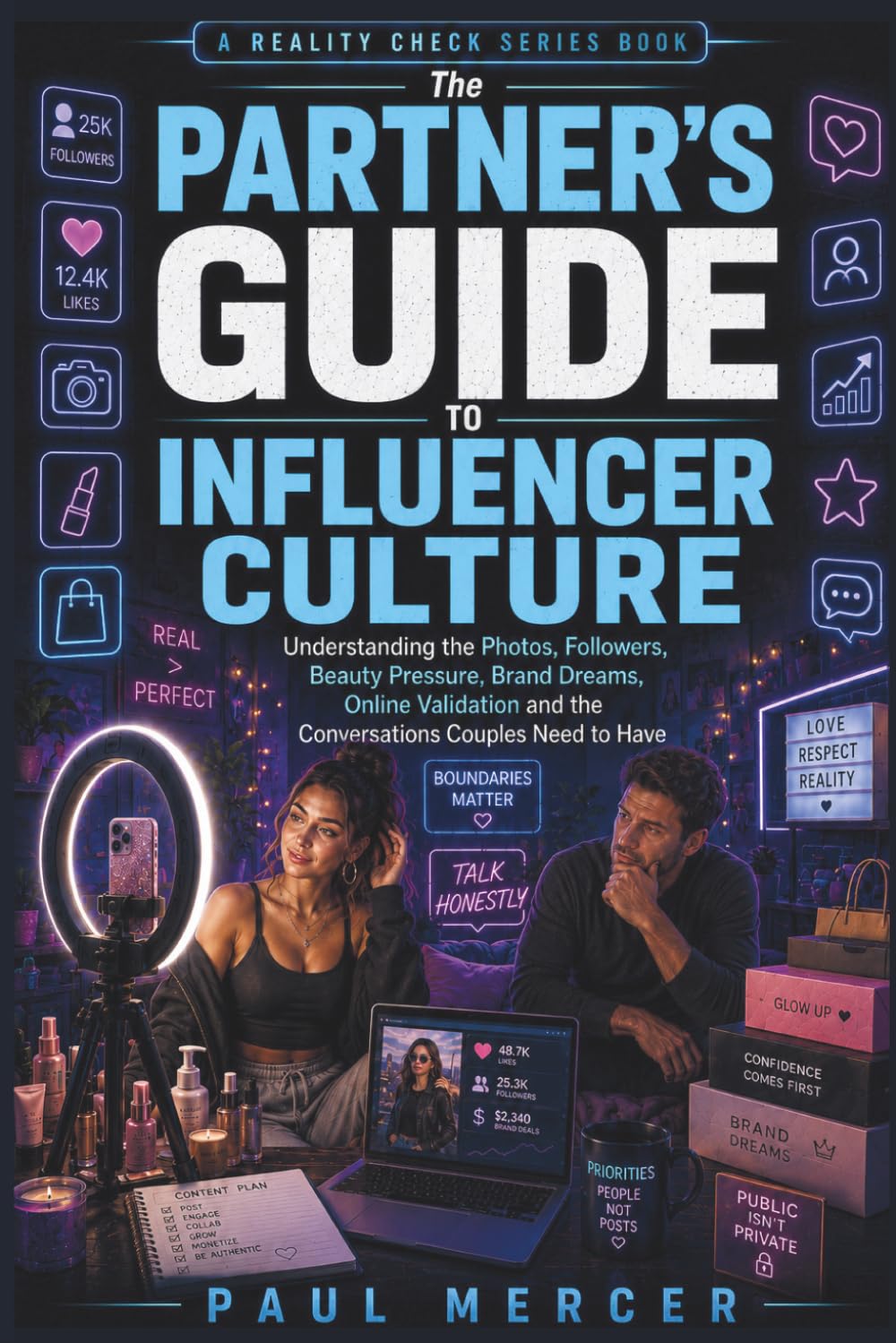 The Partner’s Guide to Influencer Culture: Understanding the Photos, Followers, Beauty Pressure, Brand Dreams, Online Validation and the Conversations Couples Need to Have