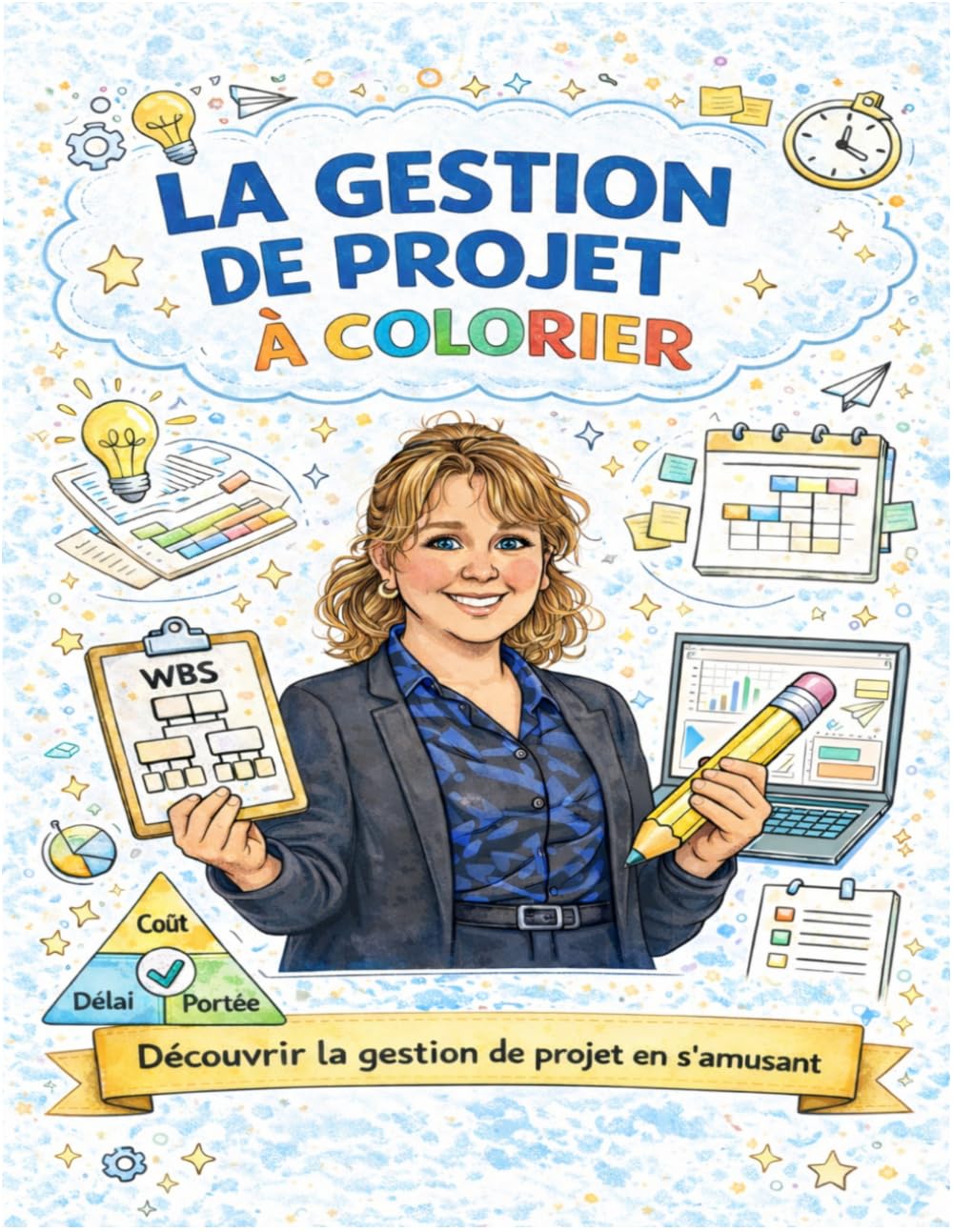 La gestion de projet... à colorier: Découvrir la gestion de projet en s'amusant