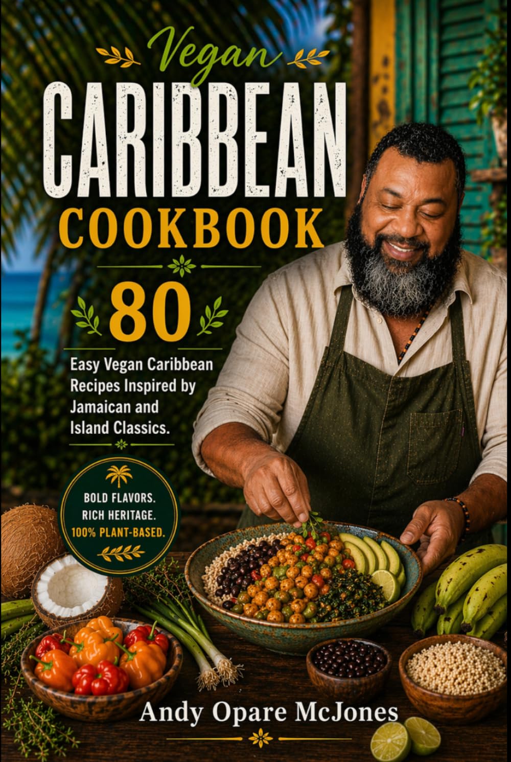 Vegan Caribbean Cookbook: 80 Easy Vegan Caribbean Recipes Inspired by Jamaican and Island Classics