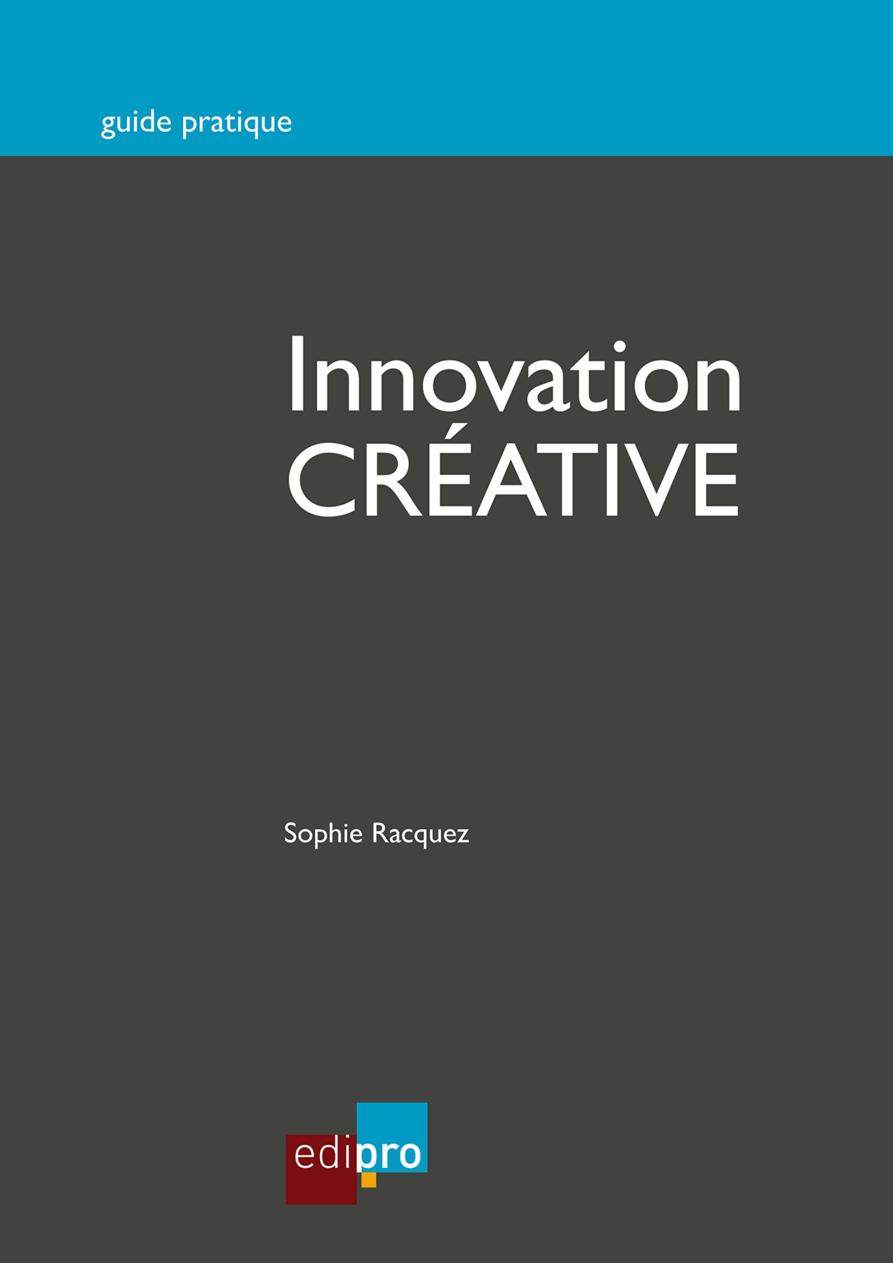 Innovation créative : manuel de stratégie pour mener vos projets avec succès