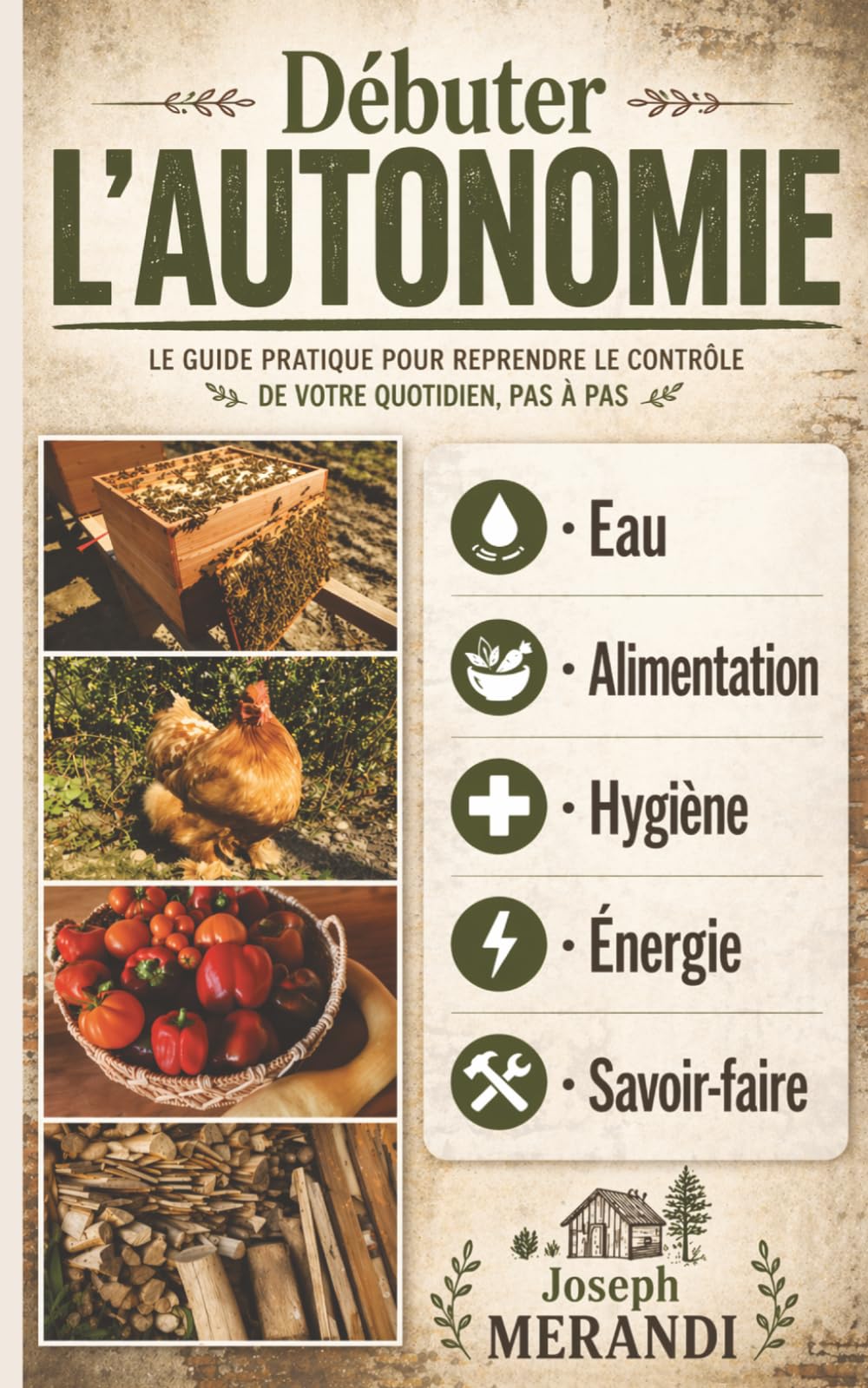 Débuter l'Autonomie : alimentation, eau, hygiène, santé et énergie: Guide pratique pour commencer à vivre en autosuffisance, gagner en résilience et en liberté