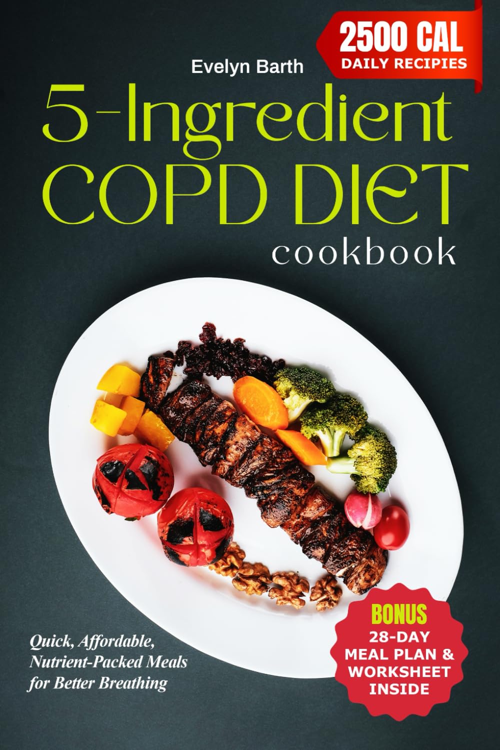 5-Ingredient COPD Diet Cookbook: Quick, Affordable, Nutrient-Packed Meals for Better Breathing (The COPD Bible: The Savory Cookbook and Essential Guide to COPD)