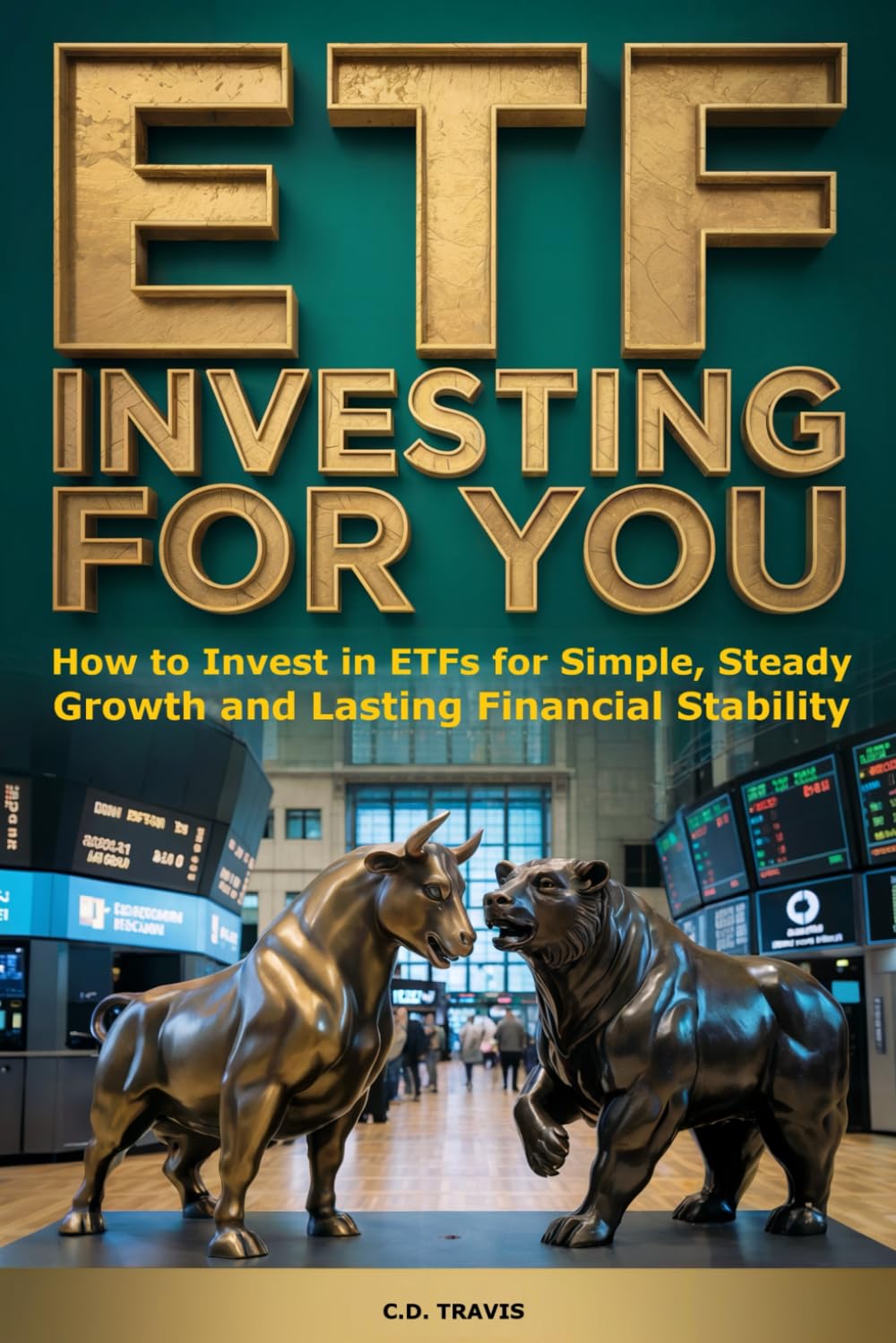 ETF INVESTING FOR YOU: How to Invest in ETFs for Simple, Steady Growth and Lasting Financial Stability