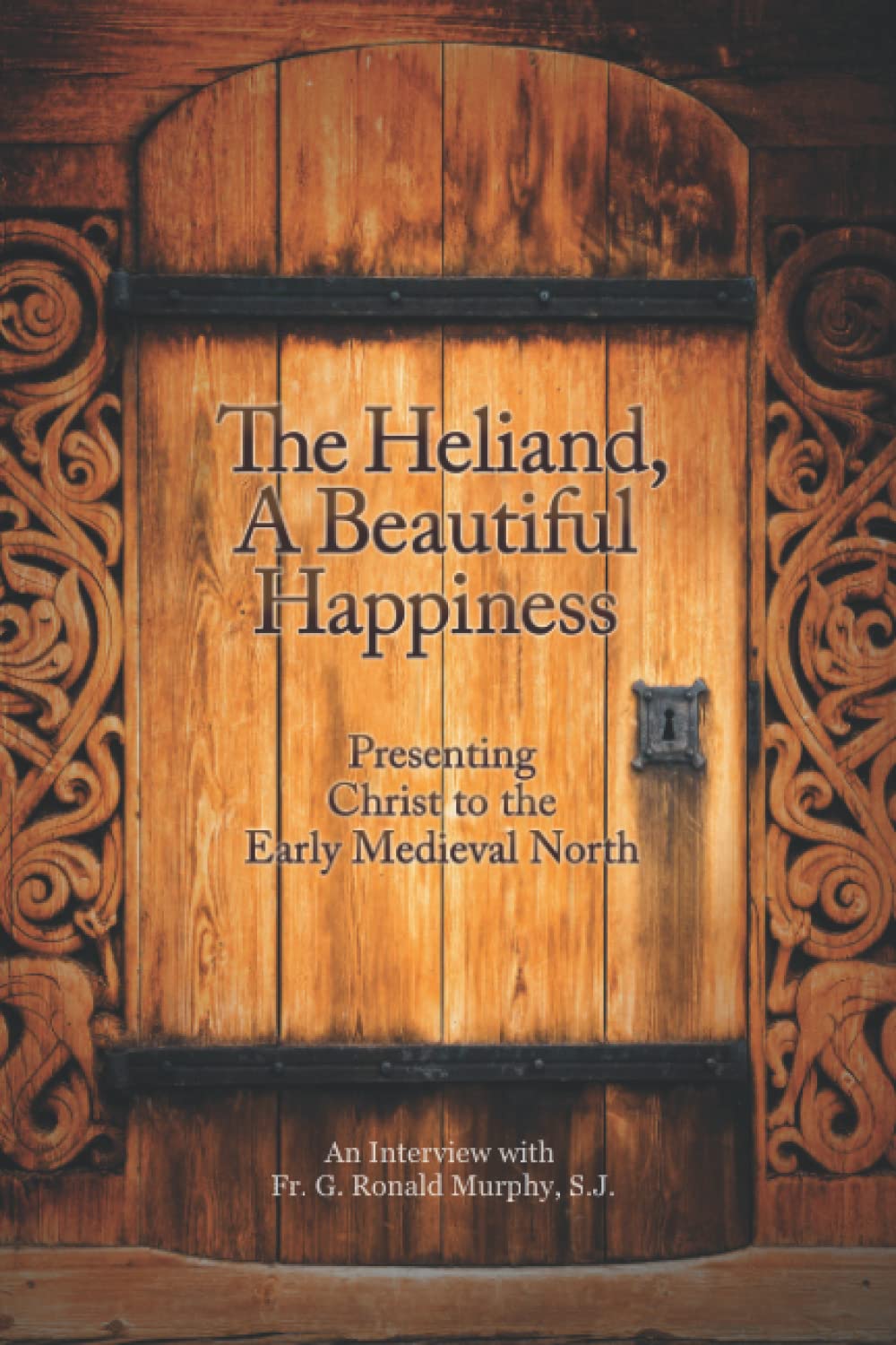 The Heliand, A Beautiful Happiness: Presenting Christ to the Early Medieval North