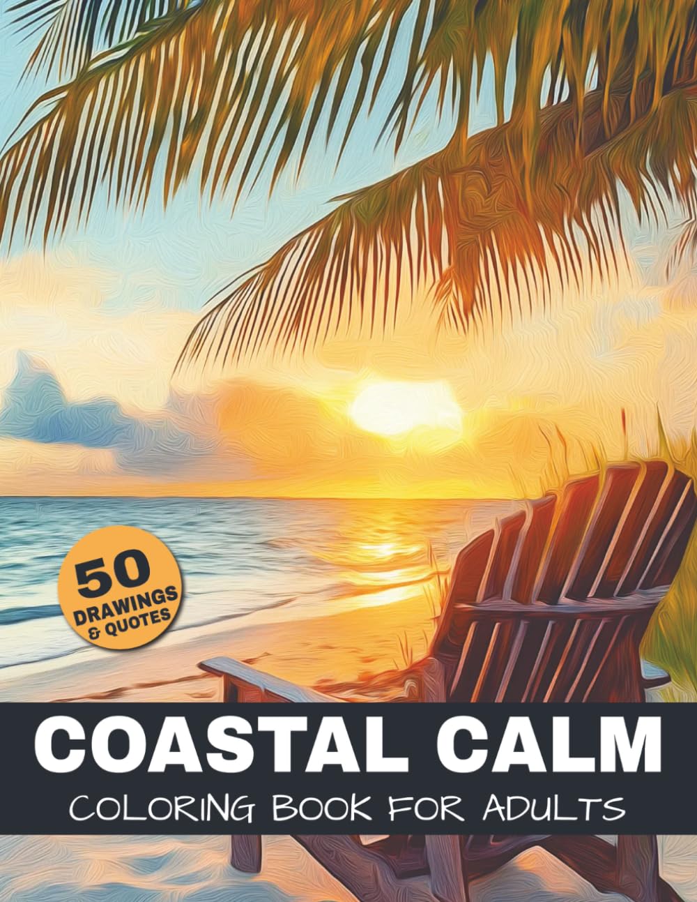 Coastal Calm Coloring Book For Adults: A relaxing Ocean and Beach-Themed coloring book for adults with 50 scenic nature illustrations for stress ... (The Ultimate Nature Coloring Book Series)