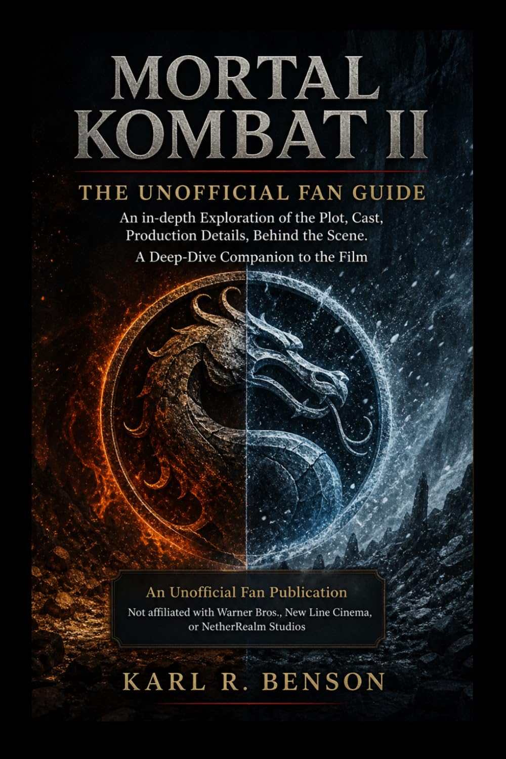 MORTAL KOMBAT II THE UNOFFICIAL FAN GUIDE: An in-depth Exploration of the Plot, Cast, Production Details, Behind the Scene. A Deep-Dive Companion to the Film