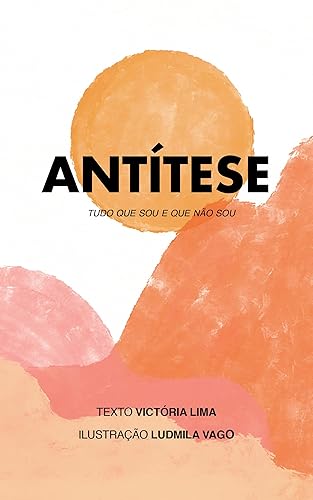 Antítese: Tudo que sou e tudo que não sou