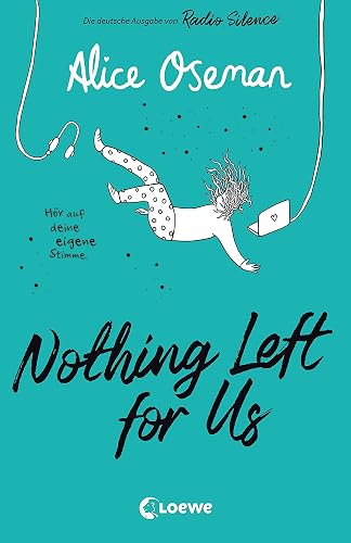 Nothing Left for Us (deutsche Ausgabe von Radio Silence): Heartstopper Autorin Alice Oseman begeistert mit ihrem bewegenden Roman über Podcasts, Leistungsdruck und wahre Freundschaft