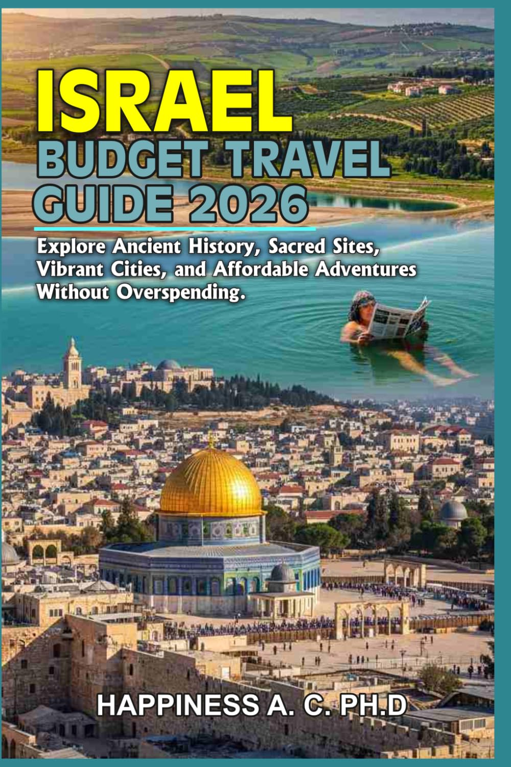 ISRAEL BUDGET TRAVEL GUIDE 2026: Explore Ancient History, Sacred Sites, Vibrant Cities, and Affordable Adventures Without Overspending.