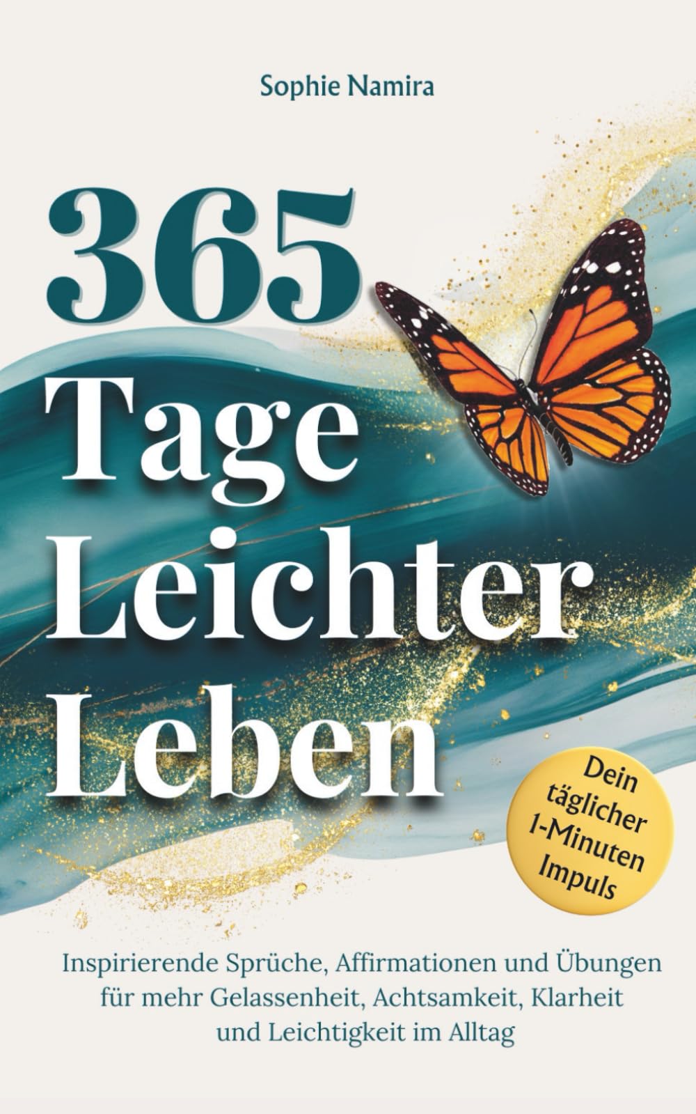 365 Tage leichter Leben - Dein täglicher 1-Minuten-Impuls: Inspirierende Sprüche, Affirmationen und Übungen für mehr Gelassenheit, Achtsamkeit, Klarheit und Leichtigkeit im Alltag | Selbstliebe Buch