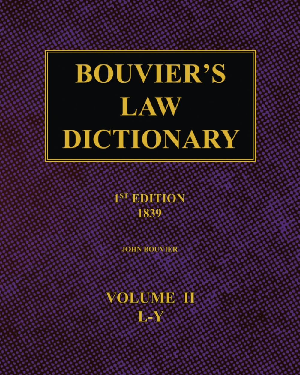 Bouvier's Law Dictionary – 1st Edition (1839): Volume 2
