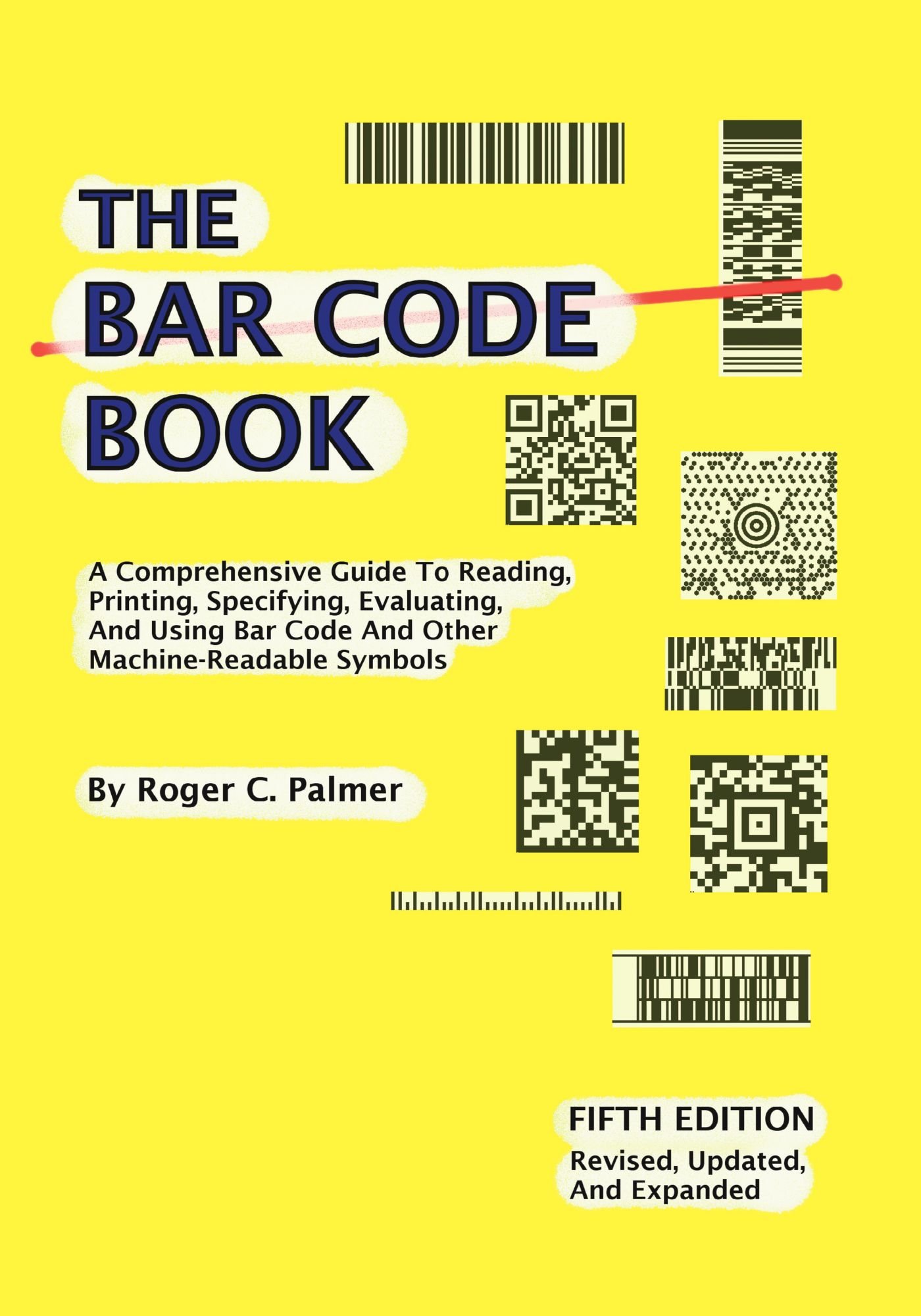 The Bar Code Book: A Comprehensive Guide to Reading, Printing, Specifying, Evaluating, and Using Bar Code and Other Machine-readable Symbols