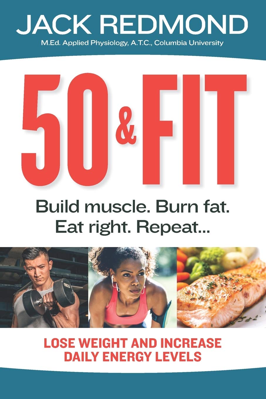 50 & Fit: Build muscle. Burn fat. Eat right. Repeat...