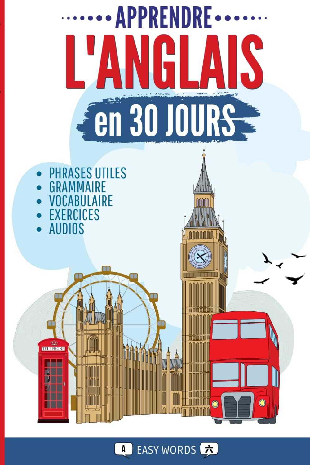 Apprendre l’anglais en 30 jours: L’anglais rapidement et facilement pour les débutants. Méthode pour la vie quotidienne et les voyages. (Grammaire, ... exercices avec solutions et contenus audio