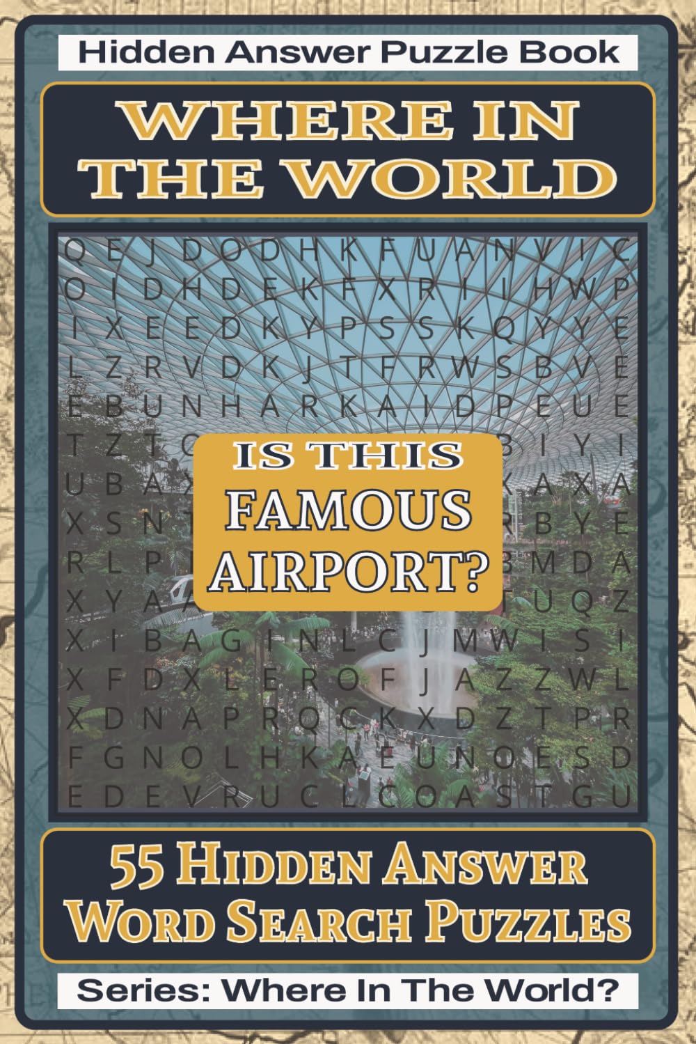 Where In The World Is This Famous Airport? Hidden Answer Word Search Puzzle Book: 55 Hidden Answer Word Search Puzzles Featuring Famous Airports ... Puzzle Book Series: Where In The World?)