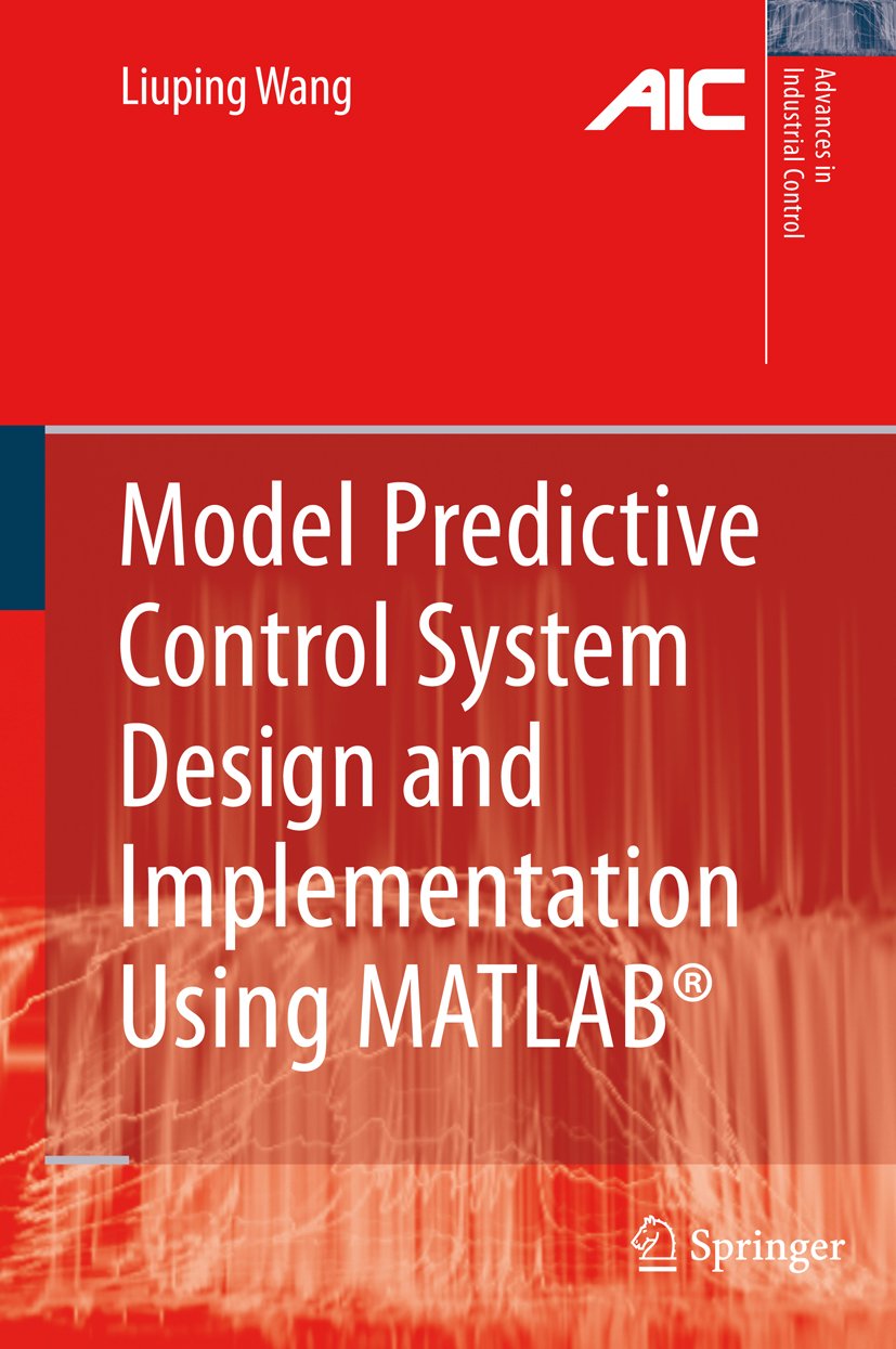 Model Predictive Control System Design and Implementation Using MATLAB® (Advances in Industrial Control)