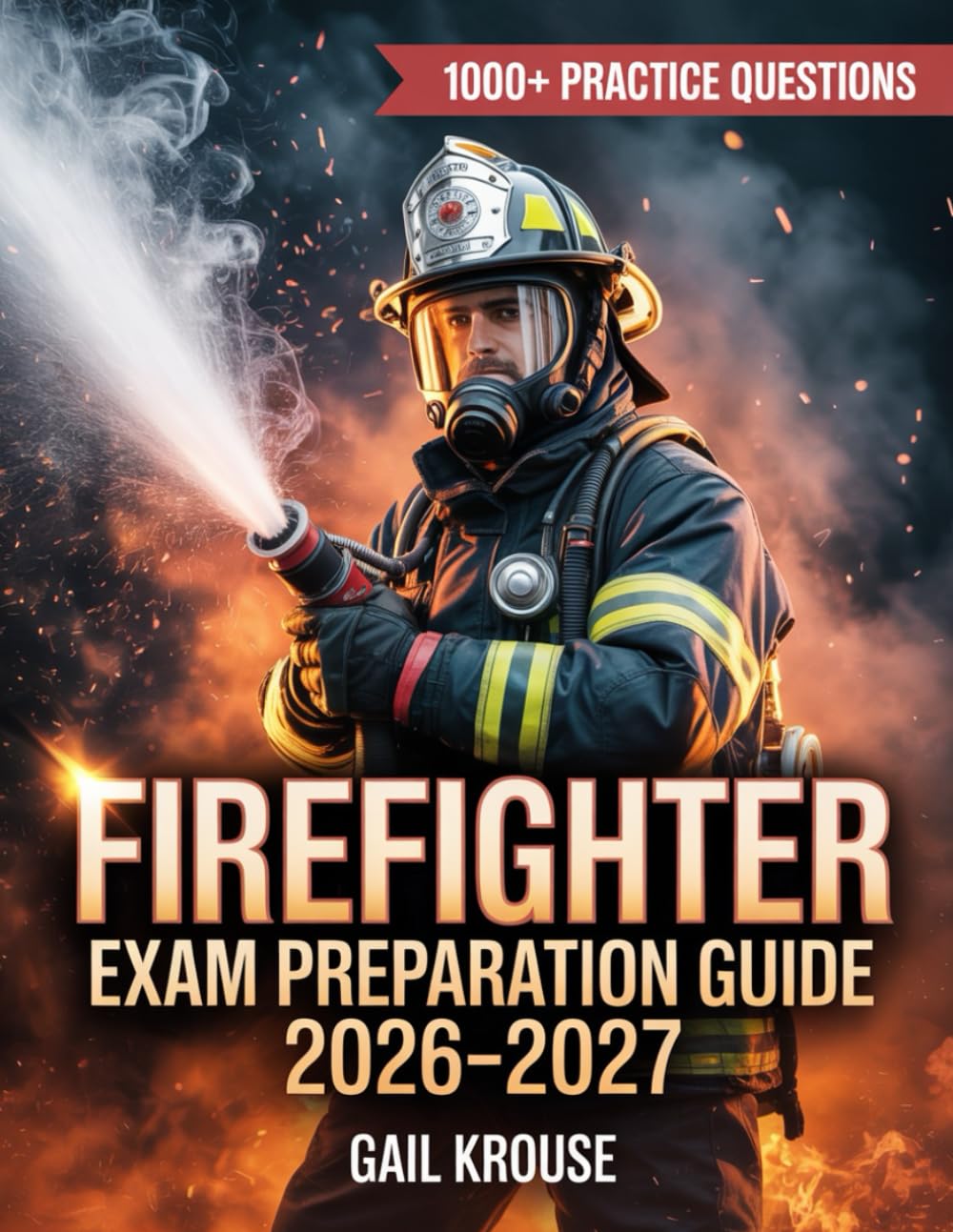 Firefighter Exam Preparation Guide 2026–2027: A-Z Study Guide with 1000+ Practice Questions, Detailed Answers, and Proven Test-Taking Strategies