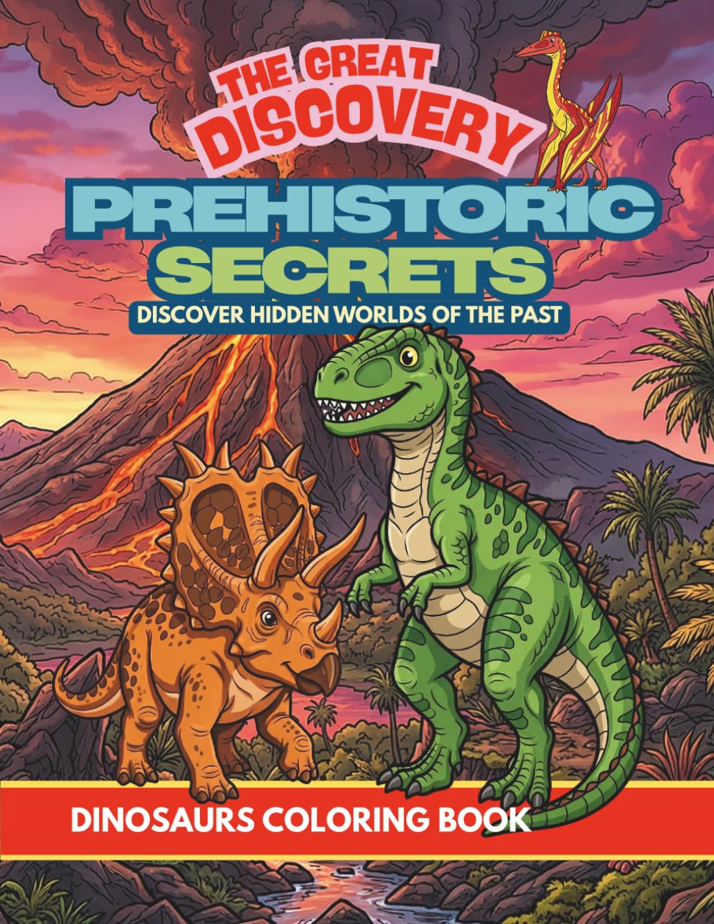 PREHISTORIC SECRETS: DINOSAUR COLORING BOOK FOR KIDS AGES 3–7: FUN AND EASY COLORING PAGES WITH DINOSAURS AND PREHISTORIC CREATURES (8.5”x11”)