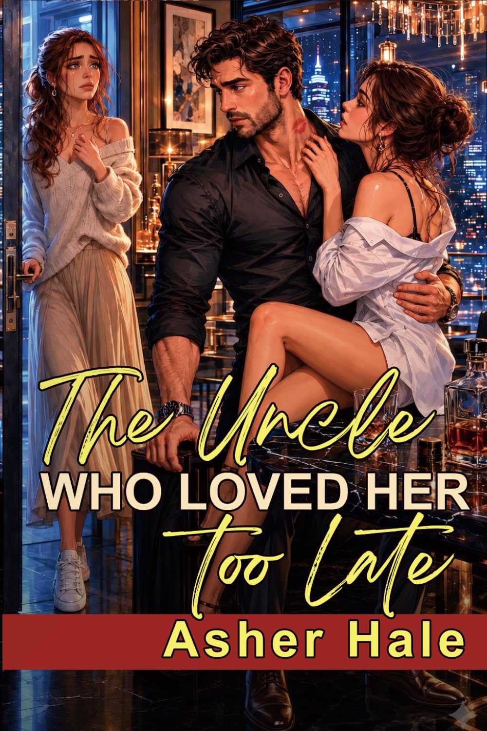 The Uncle Who Loved Her Too Late: A Fobidden Age Gap Marriage Betrayal Second Chance Grovel Romance