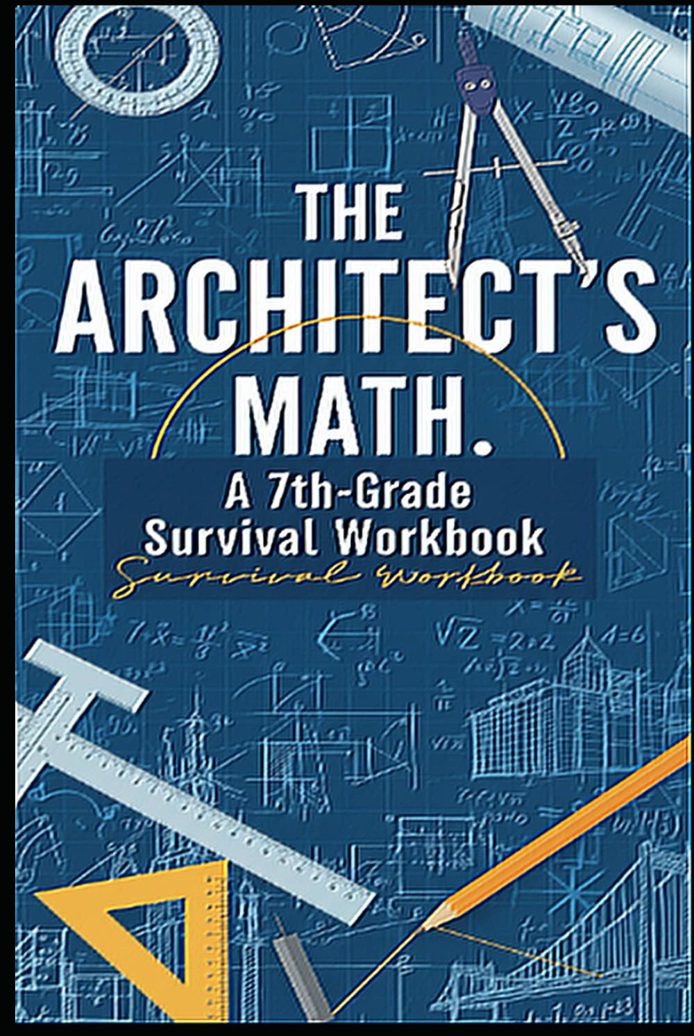 The Architect's Math: 7th Grade Math Workbook with 200 Real-World Problems: Worked Examples, Answer Key & Badge System — Homeschool & Classroom Curriculum