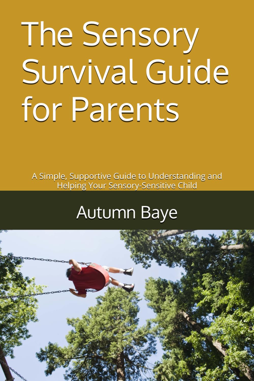 The Sensory Survival Guide for Parents: A Simple, Supportive Guide to Understanding and Helping Your Sensory-Sensitive Child