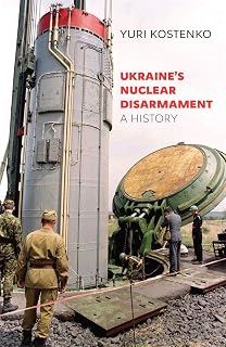 Ukraine’s Nuclear Disarmament: A History (Harvard Series in Ukrainian Studies)