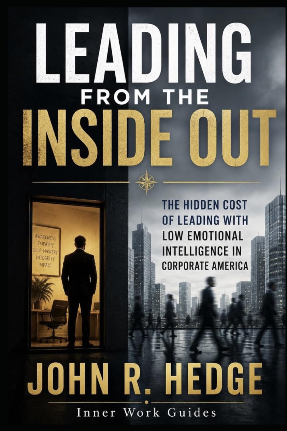 Leading From the Inside Out: The Hidden Cost of Leading With Low Emotional Intelligence in Corporate America