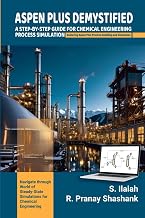 ASPEN PLUS DEMYSTIFIED: A STEP-BY-STEP GUIDE FOR CHEMICAL ENGINEERING PROCESS SIMULATION Exploring Aspen Plus Process Modeling and Simulation.
