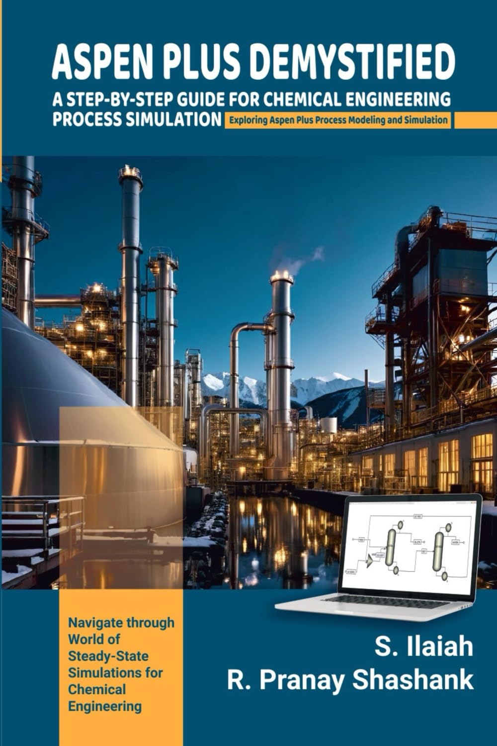 ASPEN PLUS DEMYSTIFIED: A STEP-BY-STEP GUIDE FOR CHEMICAL ENGINEERING PROCESS SIMULATION Exploring Aspen Plus Process Modeling and Simulation.