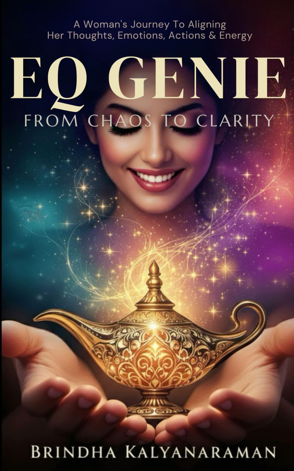 EQ Genie - From Chaos To Clarity: A Woman’s Journey of Aligning Her Thoughts, Emotions, Actions & Energy