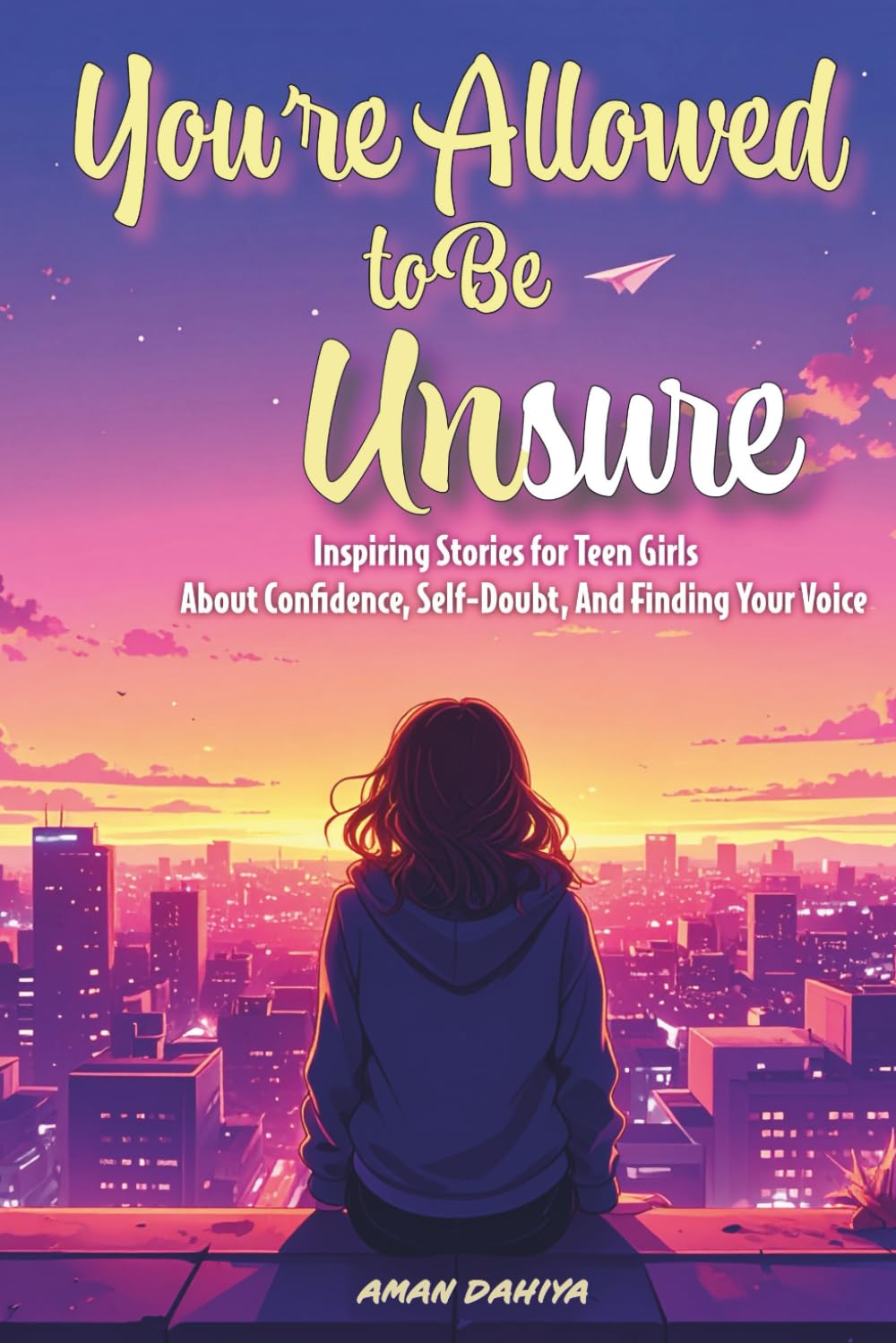You’re Allowed To Be Unsure: Inspiring Stories for Teen Girls About Confidence, Self-Doubt, and Finding Your Voice