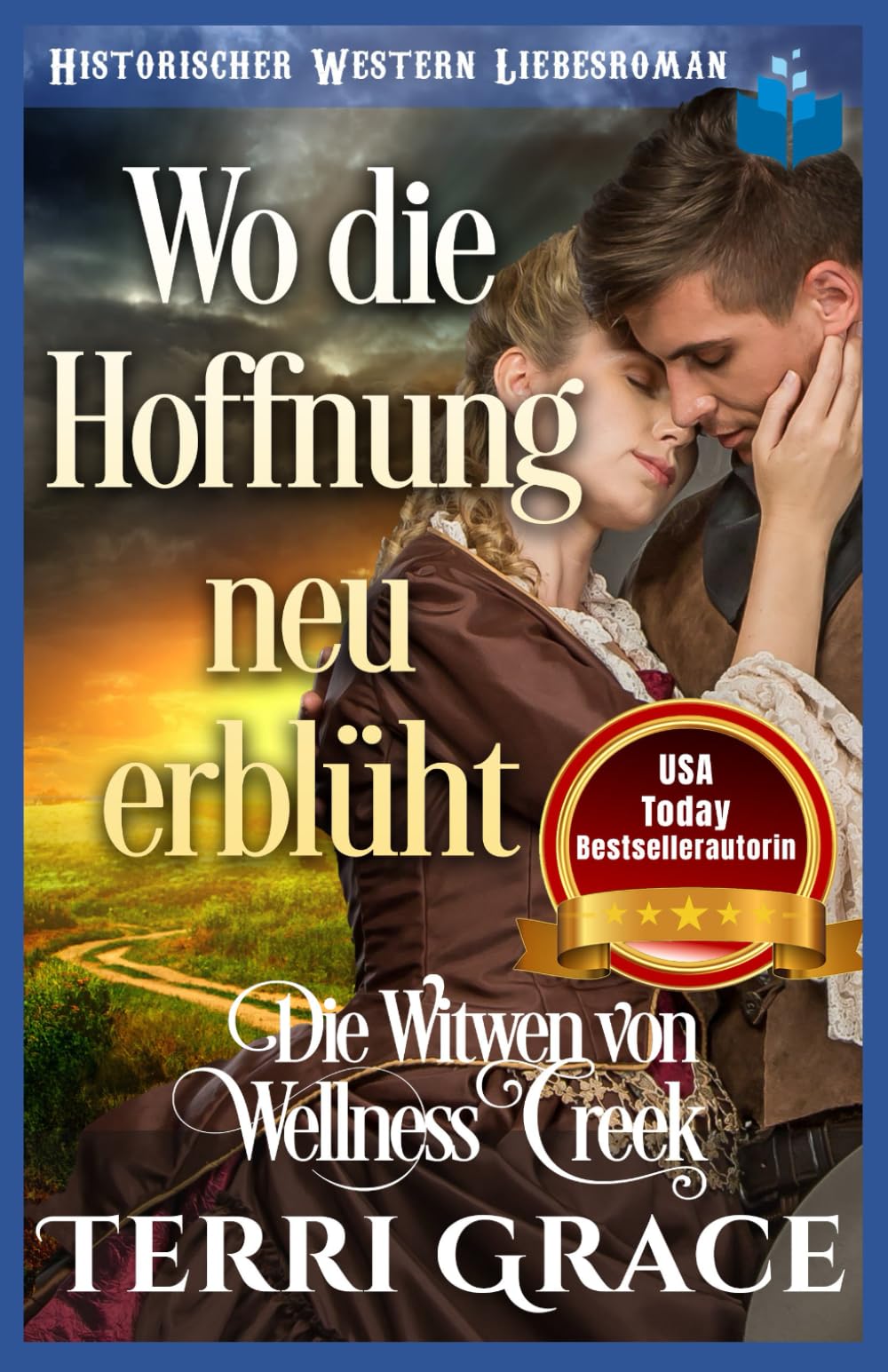 Wo die Hoffnung neu erblüht: Historischer Western Liebesroman (Die Witwen von Wellness Creek)