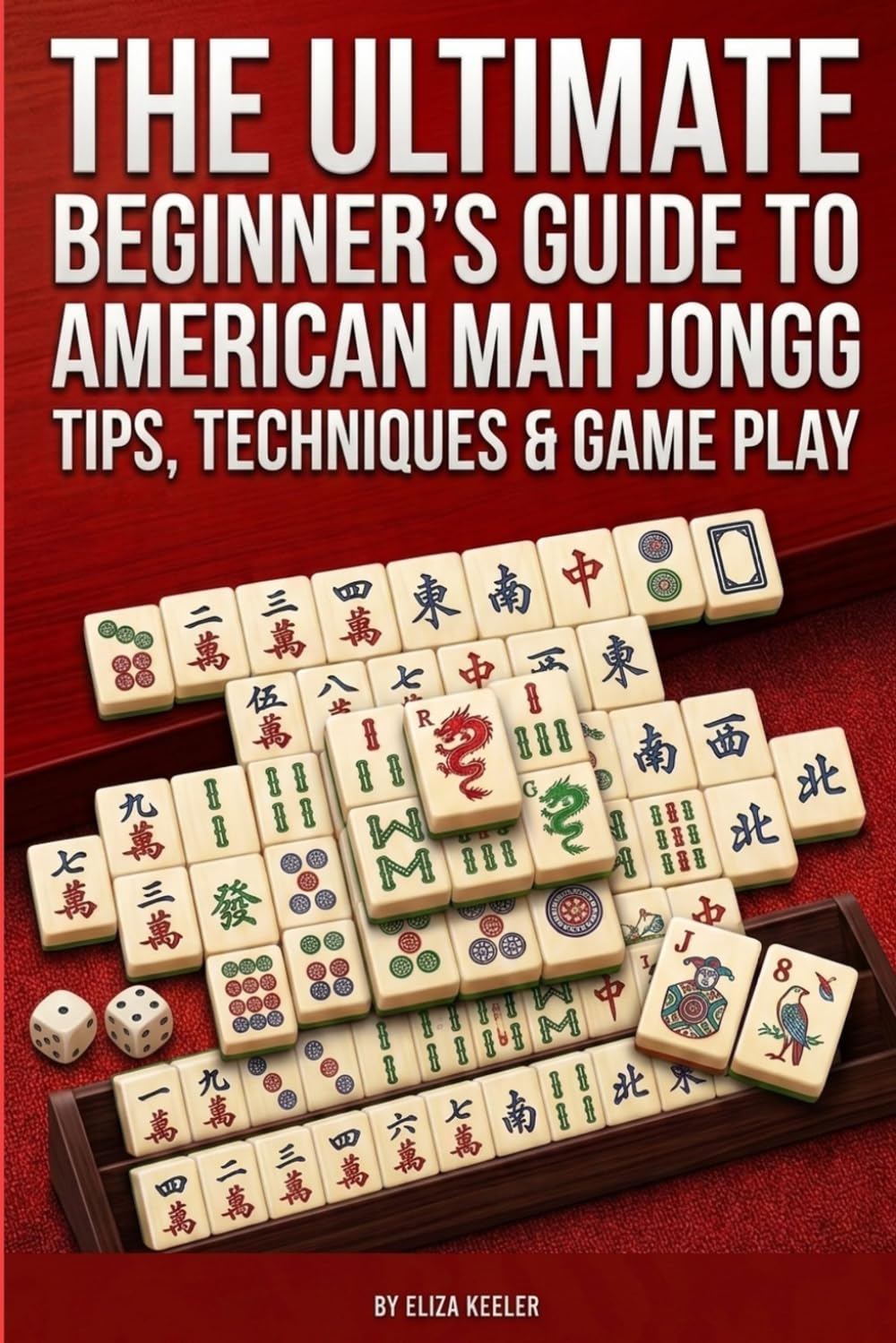 The Ultimate Beginners Guide to American Mah Jongg: Tips, Techniques & Gameplay