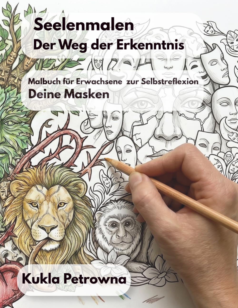 Seelenmalen Der Weg der Erkenntnis: Malbuch für Erwachsene zur Selbstreflexion. Deine Masken (Malbuch für Erwachsene Seelenmalen)