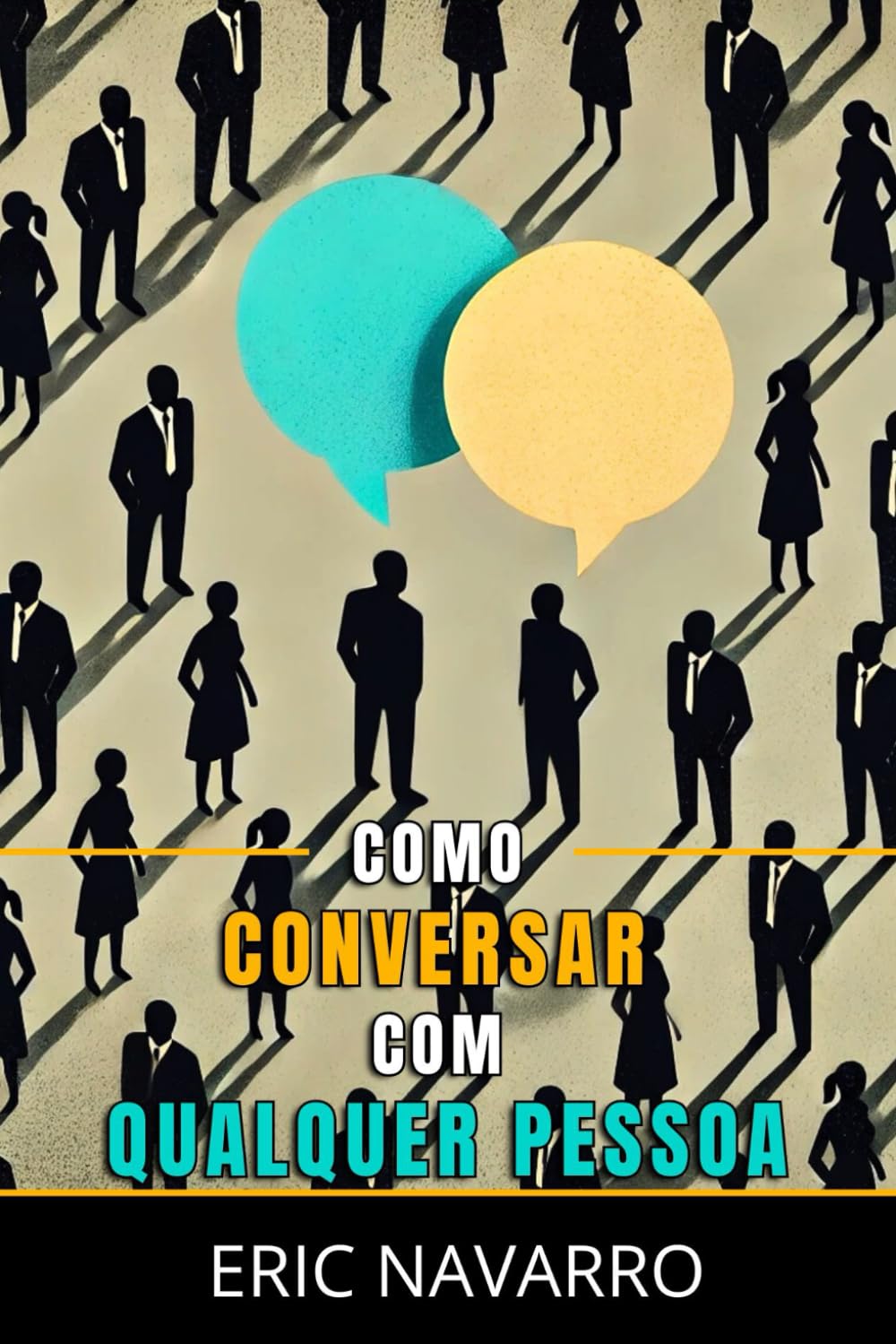 Como Conversar com Qualquer Pessoa: Habilidades Sociais, Técnicas de Comunicação e Linguagem Corporal para Melhorar sua Conversa