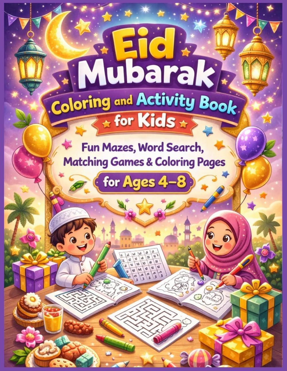 Eid Mubarak Coloring and Activity Book for Kids Ages 4–8: Coloring Pages, Mazes, Letter Search, Matching Games & Fun Eid Activities for Boys and Girls Ages 4–8