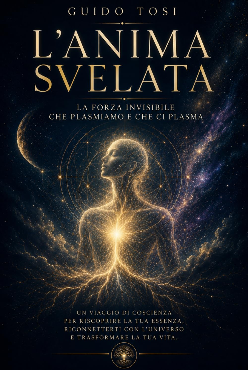 L’Anima Svelata: La Forza Invisibile che Plasmiamo e che ci Plasma (Il Metodo Tosi – Percorso di Coscienza)