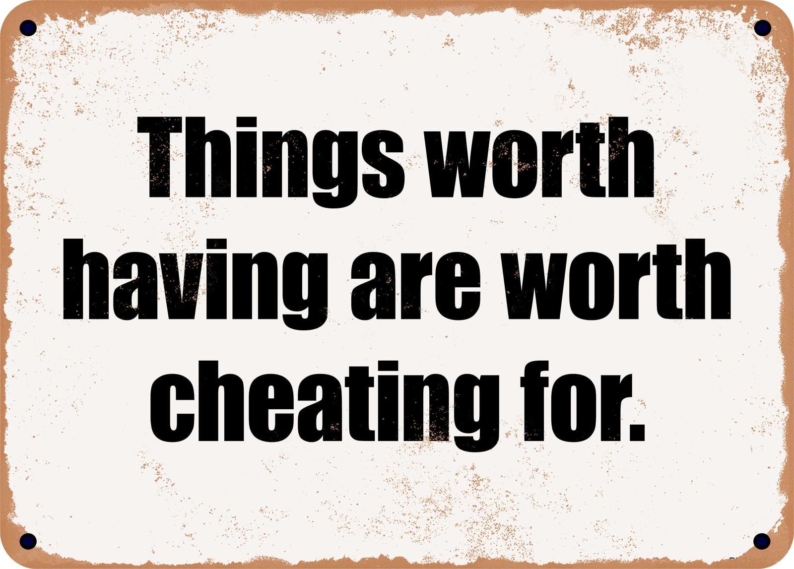 Miaomansenstore Metal Sign - Things Worth Having Are Worth Cheating For Home Decor