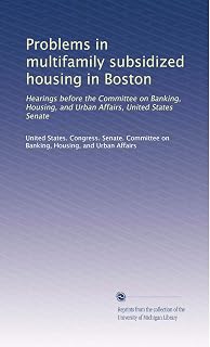 Problems in multifamily subsidized housing in Boston: Hearings before the Committee on Banking, Housing, and Urban Affairs, United States Senate