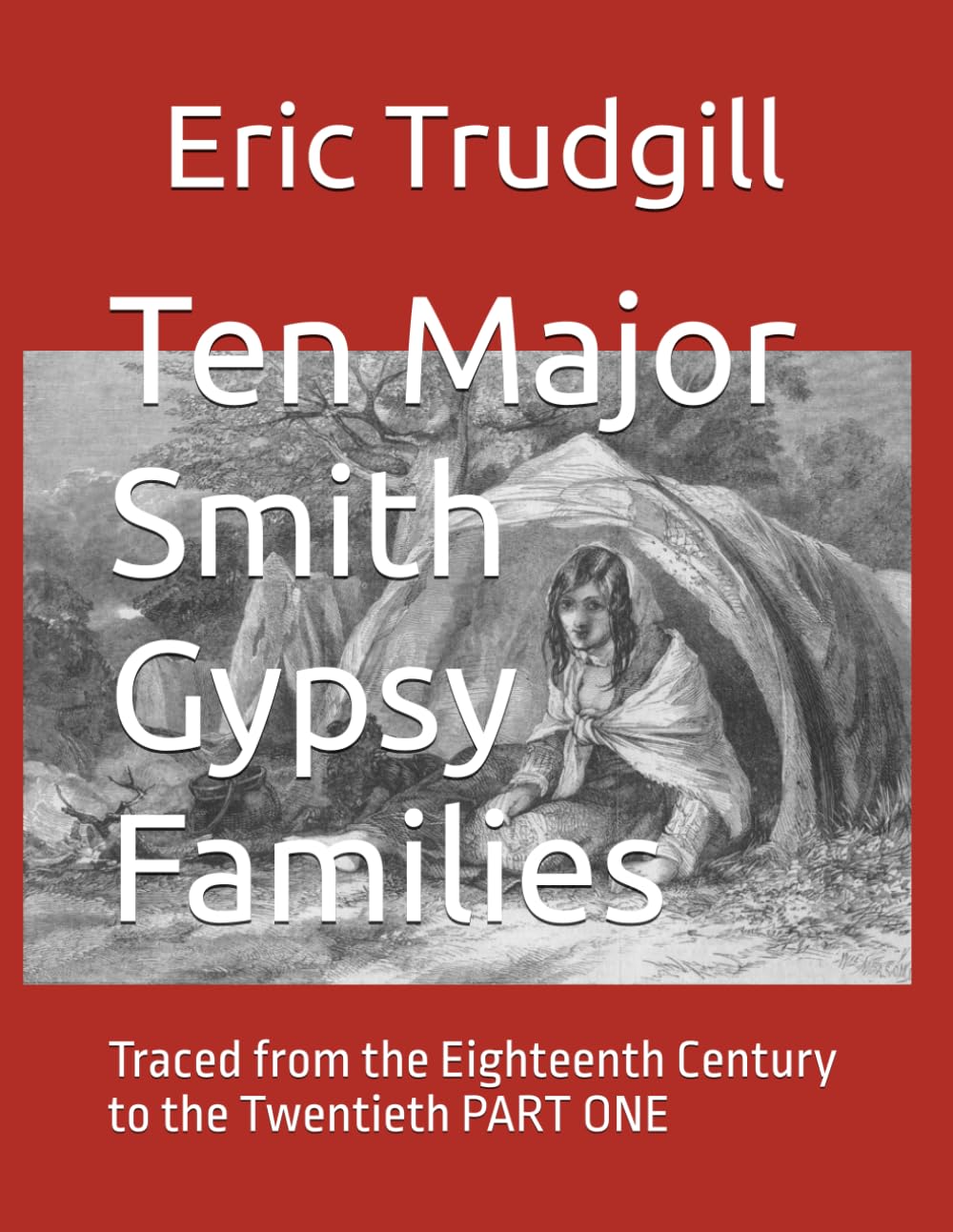 Ten Major Smith Gypsy Families: Traced from the Eighteenth Century to the Twentieth PART ONE