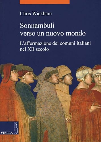 Sonnambuli verso un nuovo mondo. L'affermazione dei comuni nel XII secolo