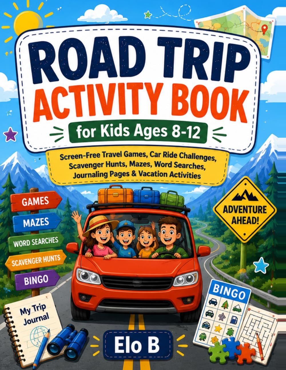 Road Trip Activity Book for Kids Ages 8-12: Screen-Free Travel Games, Car Ride Challenges, Scavenger Hunts, Mazes, Word Searches, Journaling Pages & Vacation Activities