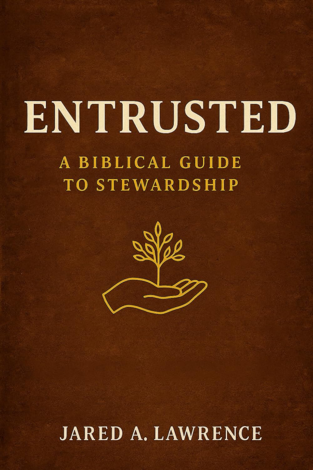 Entrusted: A Biblical Guide To Stewardship